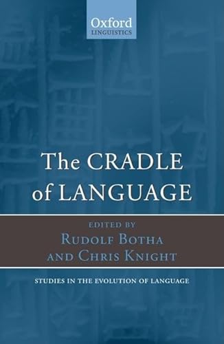 The Cradle of Language (Studies in the Evolution of Language, Band 12)